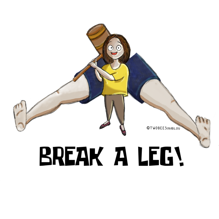 Take a leg. Break a Leg examples. Break a Leg. Break your Leg.